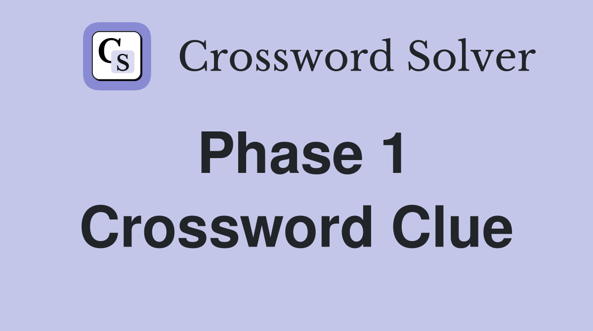 Phase 1 Crossword Clue Answers Crossword Solver
